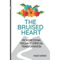 The Bruised Heart: From Emotional Trauma to Spiritual Transformation