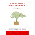 How to Train a Wild Elephant: And Other Adventures in Mindfulness