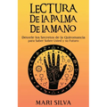 Lectura de la palma de la mano: Desvele los secretos de la quiromancia para saber sobre usted y su futuro