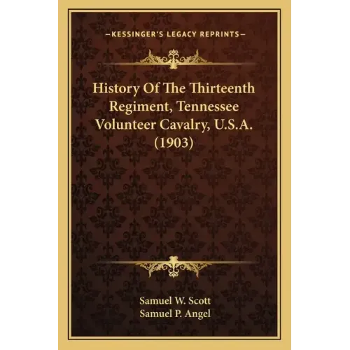 History Of The Thirteenth Regiment, Tennessee Volunteer Cavalry, U.S.A. (1903)