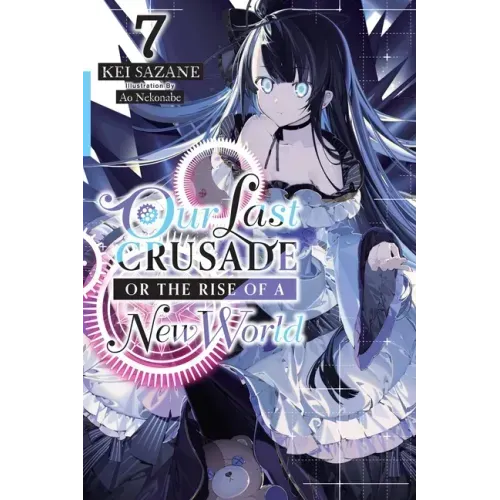 Our Last Crusade or the Rise of a New World, Vol. 7 (Light Novel): Volume 7