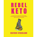 Rebel Keto: The Totally Awesome Girlz Guide to Losing Weight, Breaking the Rules, and Having a Life Outside the Kitchen (with 100+ Easy Low Carb Recip