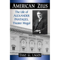 American Zeus: The Life of Alexander Pantages, Theater Mogul