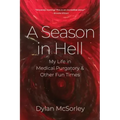 A Season in Hell: My Life in Medical Purgatory and Other Fun Times