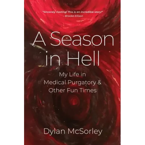 A Season in Hell: My Life in Medical Purgatory and Other Fun Times