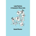 Lady Patricia: A comedy in three acts