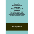 Manual for Noncommissioned Officers and Privates of Infantry of the Army of the United States, 1917; To be used by Engineer companies (dismounted) and