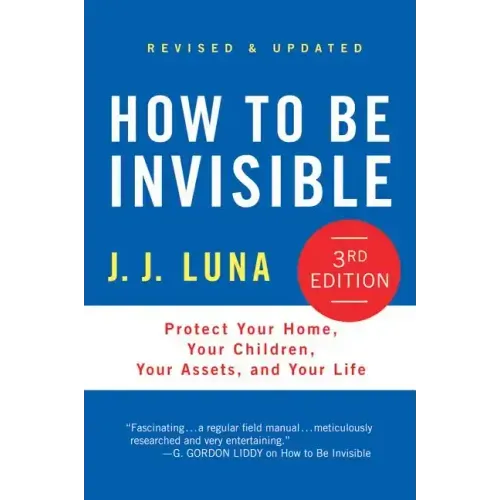 How to Be Invisible: Protect Your Home, Your Children, Your Assets, and Your Life