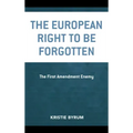 The European Right to Be Forgotten: The First Amendment Enemy