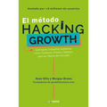 El Método Hacking Growth: Qué Hacen Compañias Explosivas Como Facebook, Airbnb Ywalmart Para Ser Líderes En El Mercado/ Hacking Growth = Hacking Growt