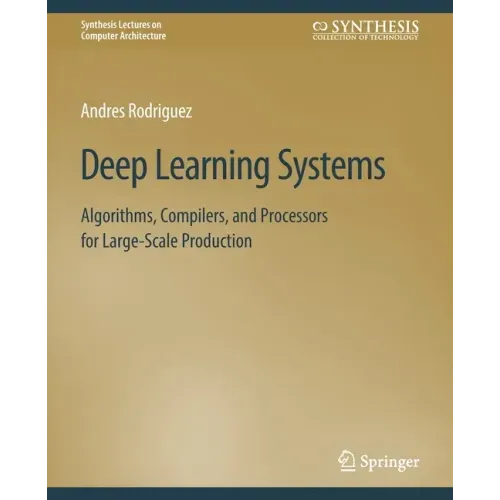 Deep Learning Systems: Algorithms, Compilers, and Processors for Large-Scale Production