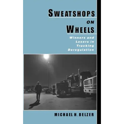 Sweatshops on Wheels: Winners and Losers in Trucking Deregulation