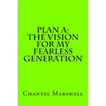 Plan A: The Vision for My Fearless Generation