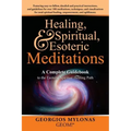 Healing, Spiritual, and Esoteric Meditations: A Complete Guidebook to the Esoteric Spiritual Healing Path