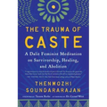 The Trauma of Caste: A Dalit Feminist Meditation on Survivorship, Healing, and Abolition