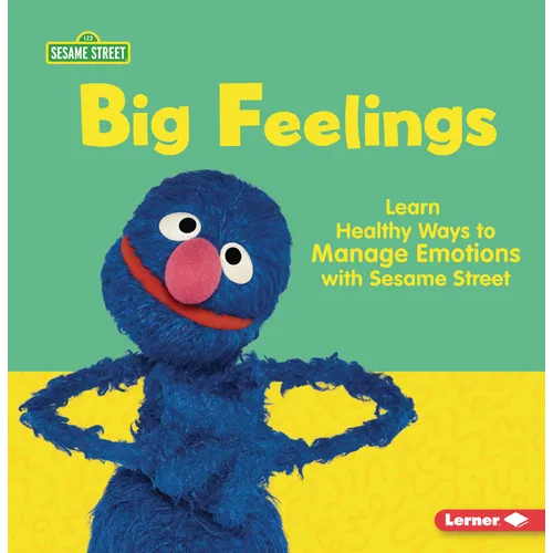 Big Feelings: Learn Healthy Ways to Manage Emotions with Sesame Street (R)