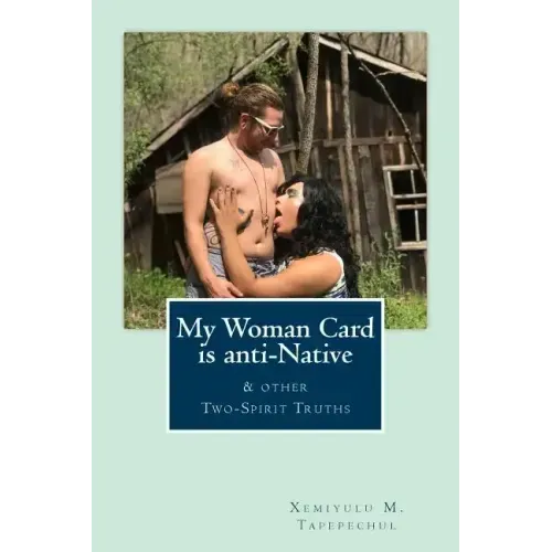 My Woman Card is anti-Native, & other Two-Spirit Truths