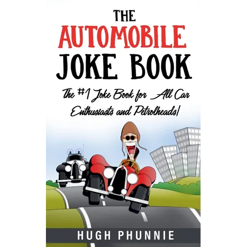 The Automobile Joke Book: The #1 Joke Book for All Car Enthusiasts and Petrolheads!
