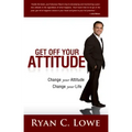 Get Off Your Attitude: Change Your Attitude Change Your Life