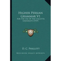 Higher Persian Grammar V1: For the Use of the Calcutta University (1919)