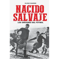 Nacido salvaje: los orígenes del fútbol