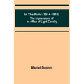 In the Field (1914-1915); The Impressions of an Officer of Light Cavalry