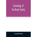 Genealogy of the Breck family: descended from Edward of Dorchester and his brothers in America: with an appendix of additional biographical and histo