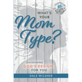 What's Your Mom Type?: Discovering God's Design for You