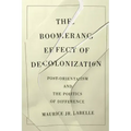 The Boomerang Effect of Decolonization: Post-Orientalism and the Politics of Difference