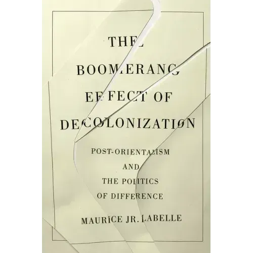 The Boomerang Effect of Decolonization: Post-Orientalism and the Politics of Difference