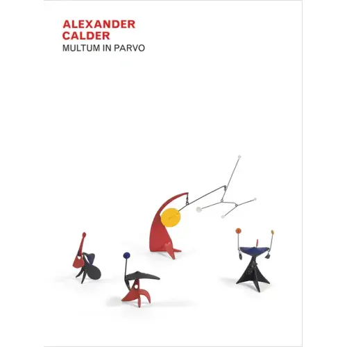 Alexander Calder: Multum in Parvo