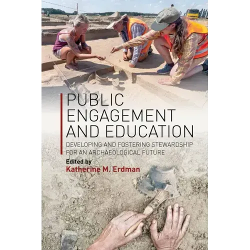 Public Engagement and Education: Developing and Fostering Stewardship for an Archaeological Future