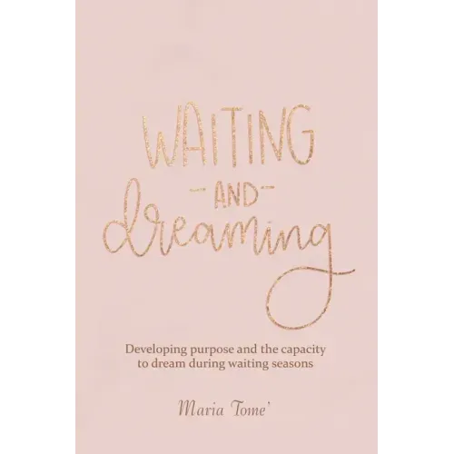 Waiting and Dreaming: Developing Purpose and the Capacity to Dream During Waiting Seasons