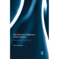 Decolonising Indigenous Child Welfare: Comparative Perspectives