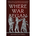Where War Began: A Military History of the Middle East from the Birth of Civilization to Alexander the Great and the Romans