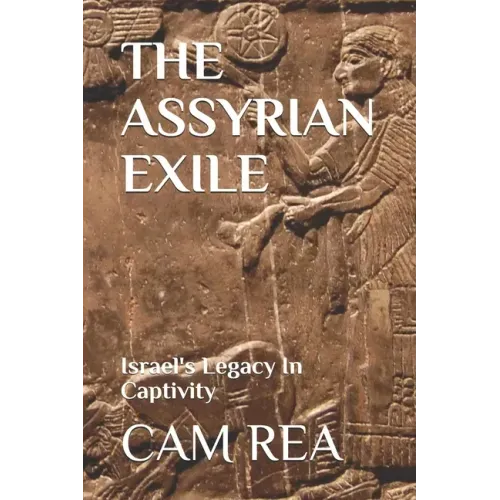 The Assyrian Exile: Israel's Legacy In Captivity