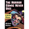 The Horror Comic Never Dies: A Grisly History
