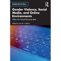 Gender Violence, Social Media, and Online Environments: When the Virtual Becomes Real