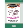 The Vitamin Cure for Women's Health Problems (16pt Large Print Edition)