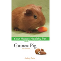 Guinea Pig: Your Happy Healthy Pet