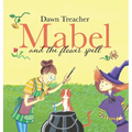 Mabel and the Flower Spell: A Spellbinding Tale of Mischief and Gardening for Children Aged 5 to 7