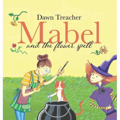 Mabel and the Flower Spell: A Spellbinding Tale of Mischief and Gardening for Children Aged 5 to 7