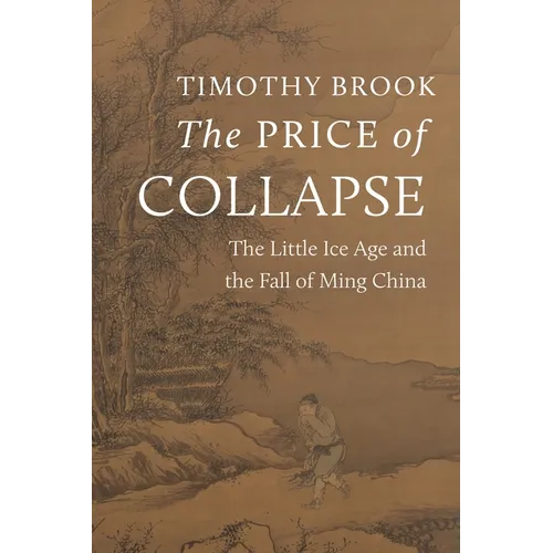 The Price of Collapse: The Little Ice Age and the Fall of Ming China