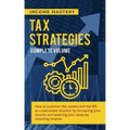 Tax Strategies: How to Outsmart the System and the IRS as a Real Estate Investor by Increasing Your Income and Lowering Your Taxes by
