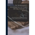 Dr. Boerhaave's Academical Lectures on the Theory of Physic: Being a Genuine Translation of His Institutes and Explanatory Comment, Collated and Adjus