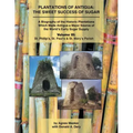 Plantations of Antigua: the Sweet Success of Sugar (Volume 3): A Biography of the Historic Plantations Which Made Antigua a Major Source of th