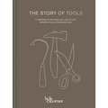 The Story of Tools: A Celebration of the Beauty and Craftsmanship Behind the Tools of Handmade Trades