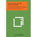 The Utopia of Sir Thomas More: In Latin from the Edition of March, 1518, and in English from the Ralph Robynsons Translation 1551