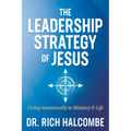The Leadership Strategy of Jesus: Living Intentionally in Ministry and Life