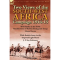 Two Views of the South-West Africa Campaign 1914-15: With Botha in the Field: Recollections of Botha's Bodyguard Troop by Moore Ritchie & with Botha's